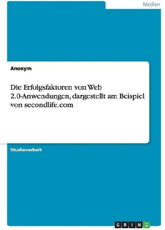 Die Erfolgsfaktoren von Web 2.0-Anwendungen, dargestellt am Beispiel von secondlife.com