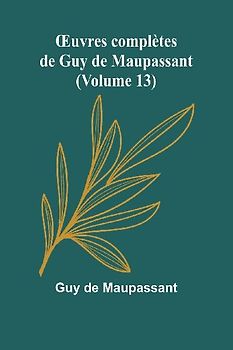 ¿uvres complètes de Guy de Maupassant (Volume 13)