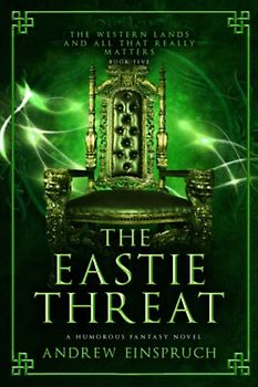 The Eastie Threat: A Humorous Fantasy Novel (The Western Lands and All That Really Matters, Band 5)