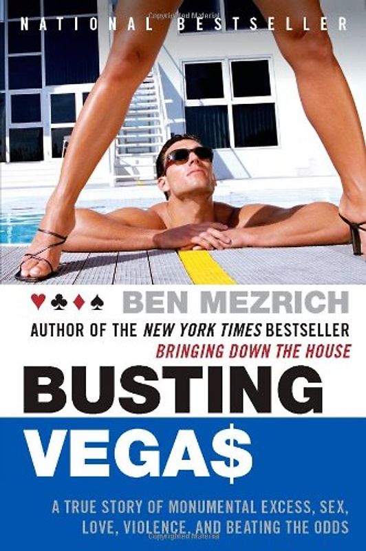 Busting Vegas: A True Story of Monumental Excess, Sex, Love, Violence, and Beating the Odds