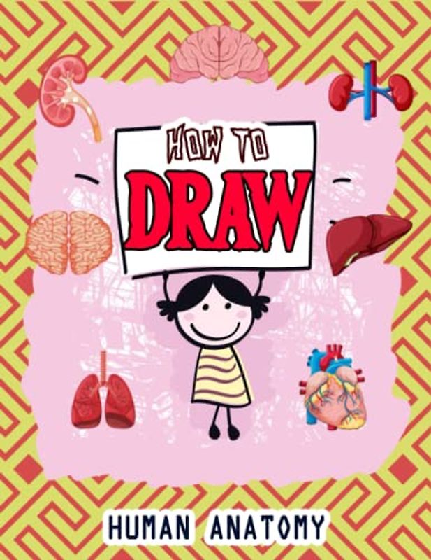 How to Draw Human Body Parts: Easy Way to draw Human Anatomy, Learn To Draw Human Body Parts, How to Draw Human Organs, Skin, Liver, Brain, Heart, ... Eyes & Many More 110 Pages (8.5"x11")