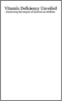 Vitamin Deficiency Unveiled: Uncovering the Impact of Exercise on Athletes