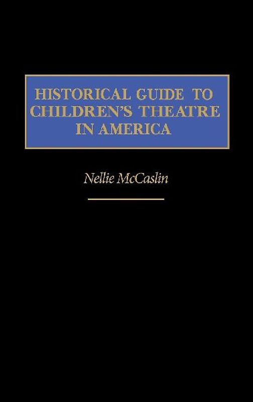 Historical Guide to Children's Theatre in America