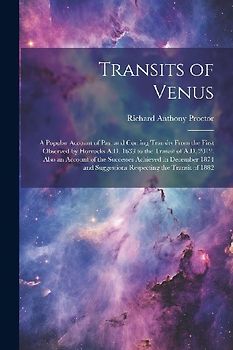 Transits of Venus: A Popular Account of Past and Coming Transits From the First Observed by Horrocks A.D. 1639 to the Transit of A.D. 201