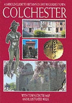 Colchester: A Jarrold Guide to Britain's Oldest Recorded Town (City & regional guides)