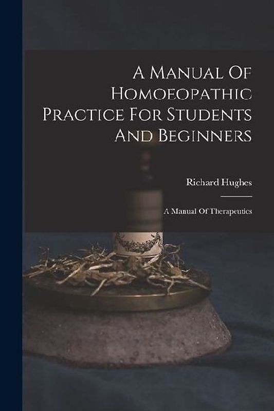 A Manual Of Homoeopathic Practice For Students And Beginners