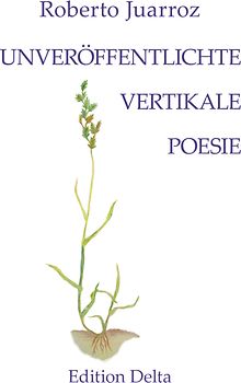 UNVERÖFFENTLICHTE VERTIKALE POESIE – POESÍA VERTICAL INÉDITA