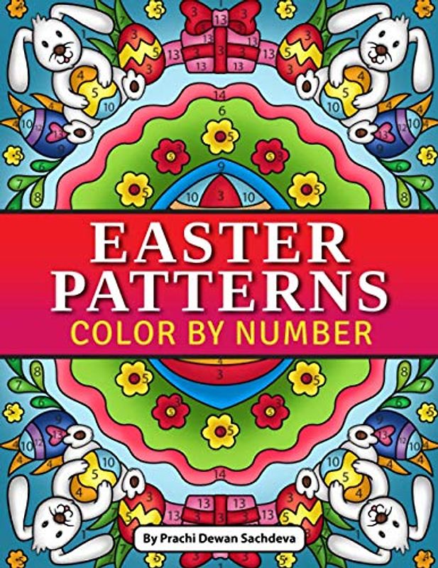 Easter Patterns - Color By Number: Quotations and Patterns with Cute Easter Bunnies, Easter Eggs, and Beautiful Spring Flowers for Hours of Fun, Stress Relief and Relaxation