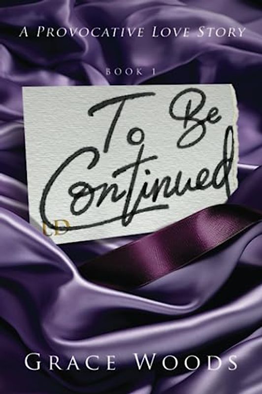 To Be Continued: A Provocative Love Story (To Be Continued Series, Band 1)