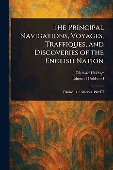 The Principal Navigations, Voyages, Traffiques, and Discoveries of the English Nation