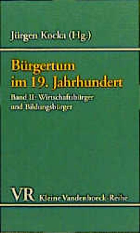 Bürgertum im 19. Jahrhundert. Deutschland im europäischen Vergleich. Eine Auswahl / Bürgertum, Band 2. Wirtschaftsbürger und Bildungsbürger