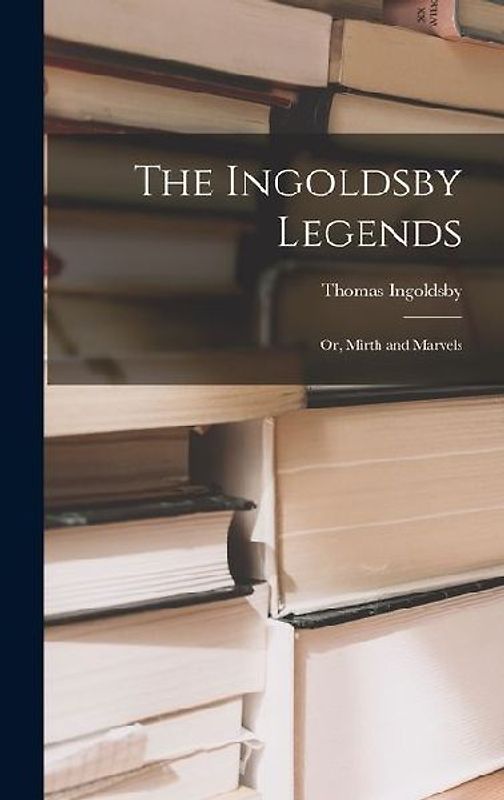 The Ingoldsby Legends; or, Mirth and Marvels