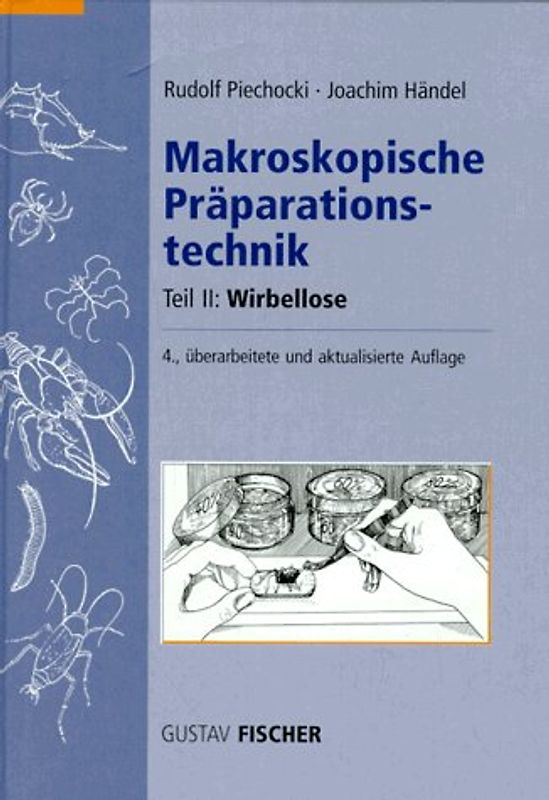 Makroskopische Präparationstechnik / Wirbellose. Leitfaden für das Sammeln, Präparieren und Konservieren