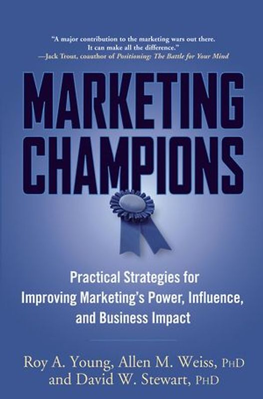 Marketing Champions. Practical Strategies for Improving Marketing's Power, Influence, and Business Impact