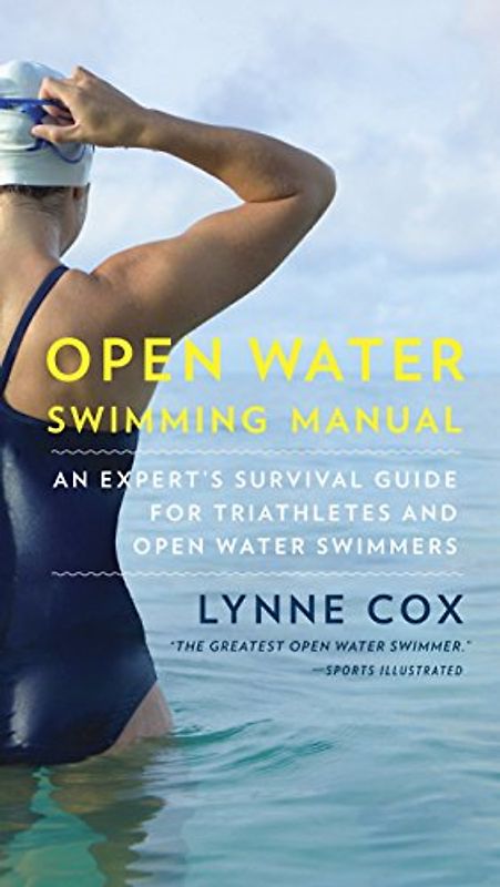 Open Water Swimming Manual: An Expert's Survival Guide for Triathletes and Open Water Swimmers
