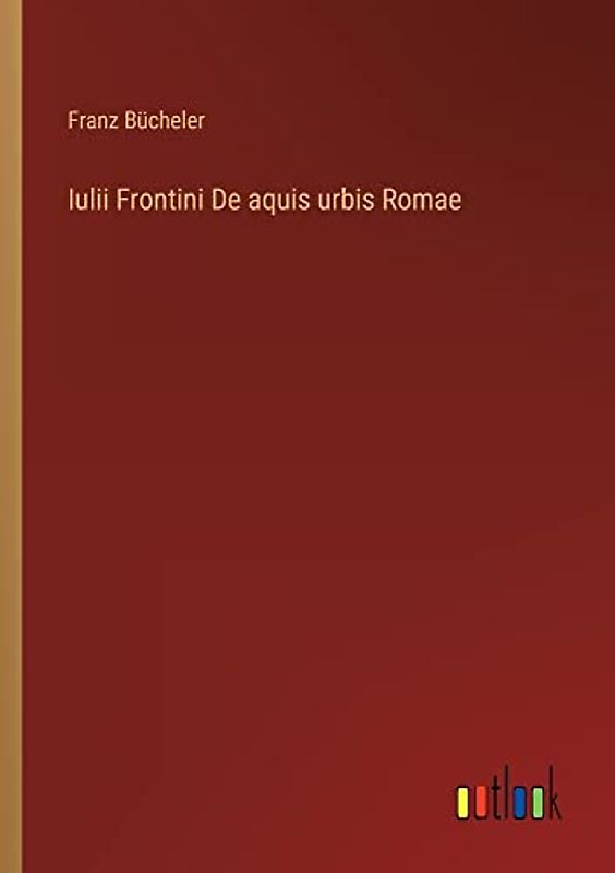 Iulii Frontini De aquis urbis Romae