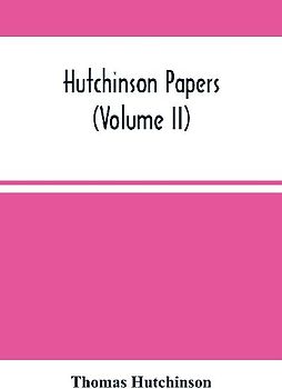 Hutchinson Papers (Volume Ii)
