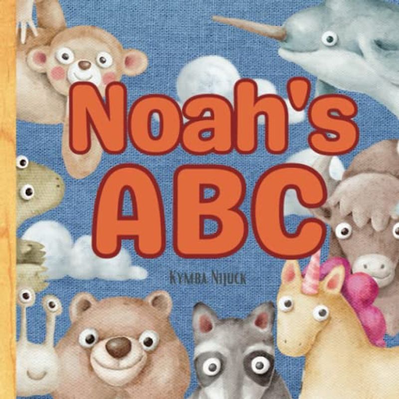 Noah's ABC: A Personalized Kids Book Just for Noah! Discover the ABCs of Self-Love with Animal Friends: A Personalized Children's Book Filled with ... and Birthdays (Noah's Personalized Library)