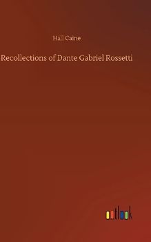Recollections of Dante Gabriel Rossetti