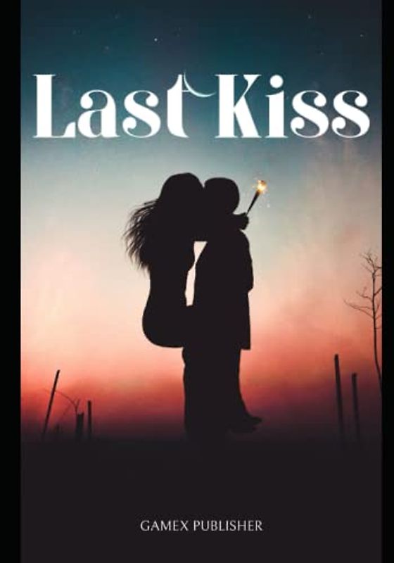 Last Kiss: A Novel