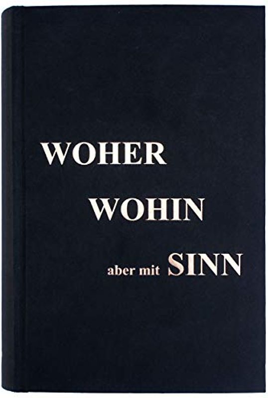 WOHER WOHIN aber mit SINN