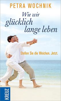 Wie wir glücklich lange leben