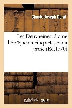 Les Deux reines, drame héroïque en cinq actes et en prose