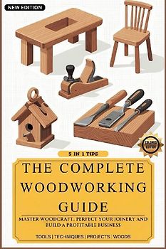The Complete Woodworking Guide