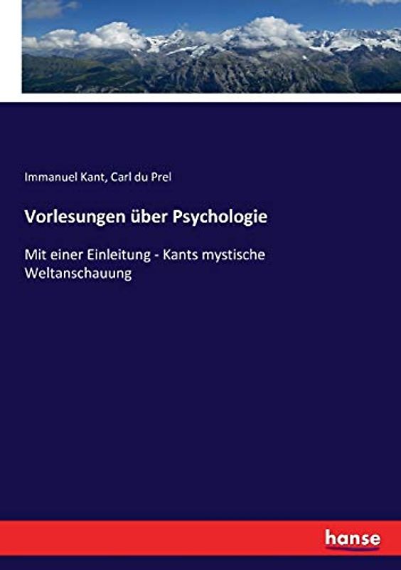 Vorlesungen über Psychologie: Mit einer Einleitung - Kants mystische Weltanschauung