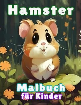 Hamster-Malbuch für Kinder: Süße und schöne Hamster Malvorlagen für Kinder, Jungen und Mädchen