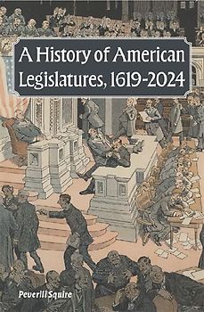 A History of American Legislatures, 1619-2024