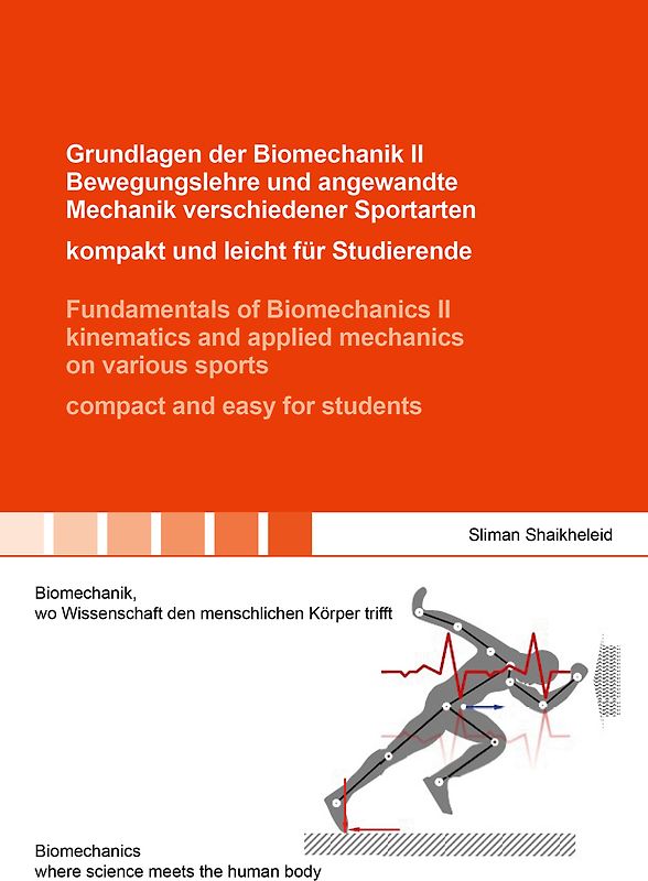 Grundlagen der Biomechanik II Bewegungslehre und angewandte Mechanik verschiedener Sportarten – kompakt und leicht für Studierende / Fundamentals of Biomechanics II kinematics and applied mechanics on various sports – compact and easy for students