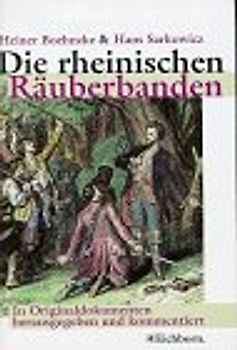 Die rheinischen Räuberbanden. Schinderhannes, Fetzer & Co. In Originaldokumenten