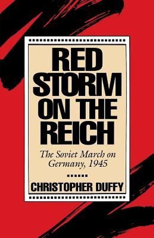 Red Storm On The Reich: The Soviet March On Germany, 1945 - Duffy, Christopher