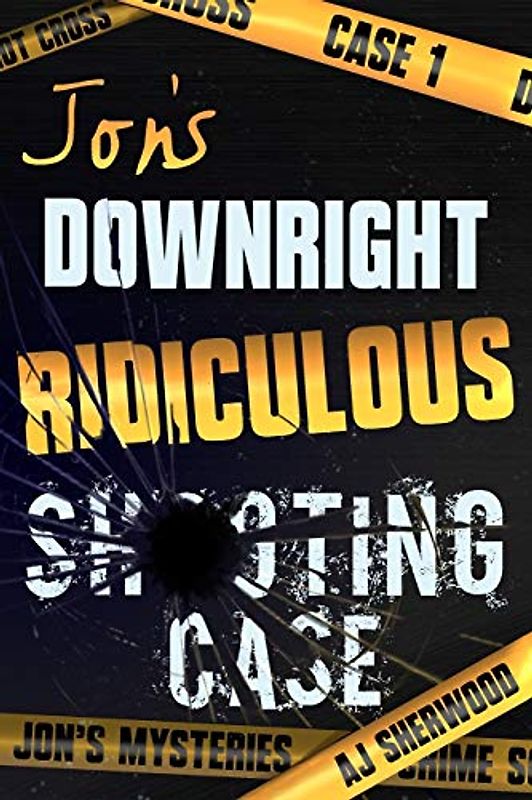 Jon's Downright Ridiculous Shooting Case (Jon's Mysteries Case, Band 1)