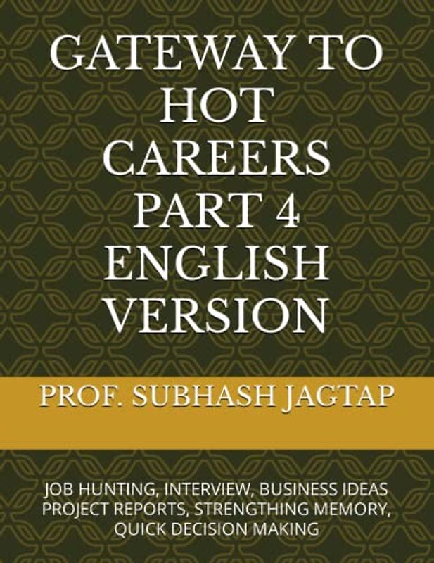 GATEWAY TO HOT CAREERS PART 4 ENGLISH VERSION: JOB HUNTING, INTERVIEW, BUSINESS IDEAS PROJECT REPORTS, STRENGTHING MEMORY, QUICK DECISION MAKING ... Career Guidance Amazon Books, Band 14)