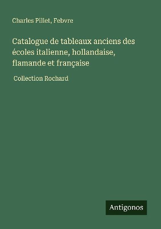 Catalogue de tableaux anciens des écoles italienne, hollandaise, flamande et française