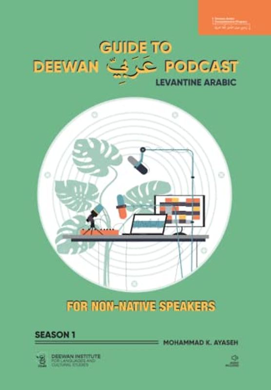 GUIDE TO DEEWAN ARABIC PODCAST (SEASON 1): Levantine Arabic (Levantine Arabic Collection, Band 3)