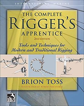The Complete Rigger's Apprentice: Tools and Techniques for Modern and Traditional Rigging, Second Edition