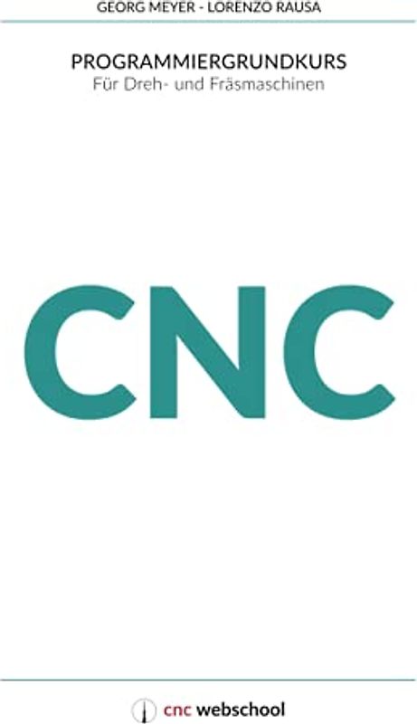 CNC Programmiergrundkurs: Für Dreh- und Fräsmaschinen, mit Grafiksimulationssoftware