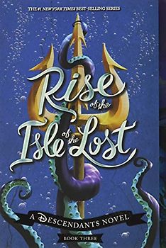 Rise of the Isle of the Lost (A Descendants Novel, Book 3): A Descendants Novel (The Descendants, 3, Band 3)