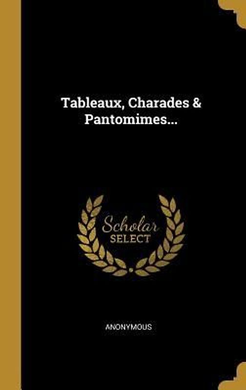Tableaux, Charades & Pantomimes...