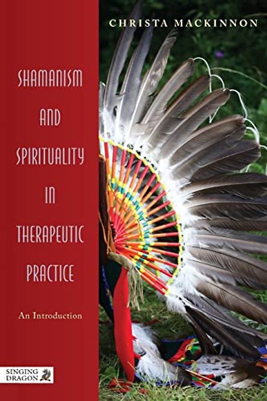 Shamanism and Spirituality in Therapeutic Practice: An Introduction