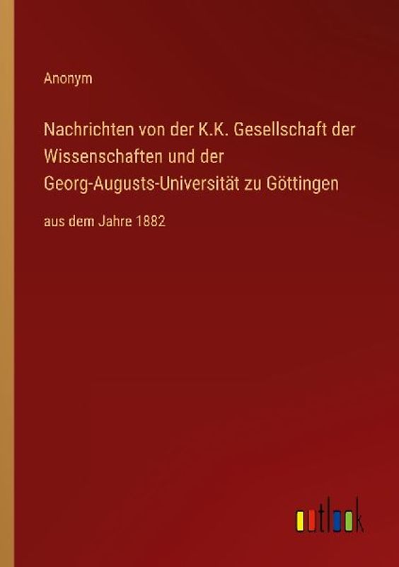 Nachrichten von der K.K. Gesellschaft der Wissenschaften und der Georg-Augusts-Universität zu Göttingen