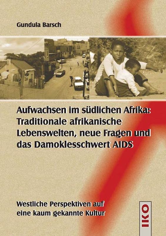 Aufwachsen im schwarzen Südafrika: Traditionale afrikanische Lebenswelten, neue Fragen und das Damoklesschwert AIDS