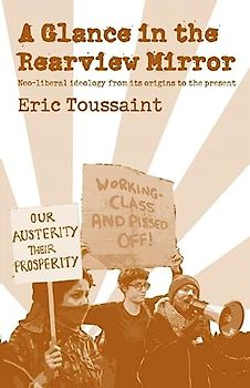 Glance in the Rear View Mirror: Neoliberal Ideology from Its Origins to the Present