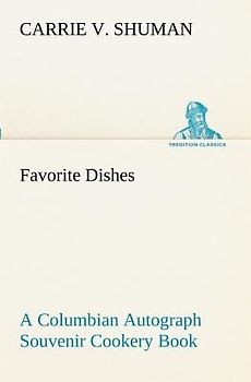 Favorite Dishes : a Columbian Autograph Souvenir Cookery Book