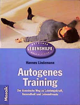 Autogenes Training. Der klassische Weg zu Leistungskraft, Gesundheit und Lebensfreude