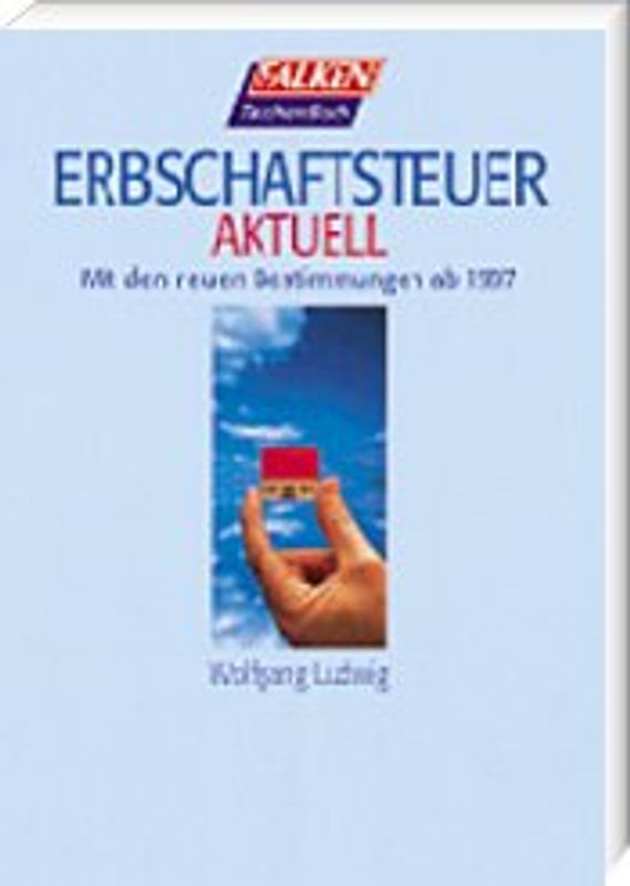 Erbschaftsteuer aktuell. Mit den neuen Bestimmungen ab 1997