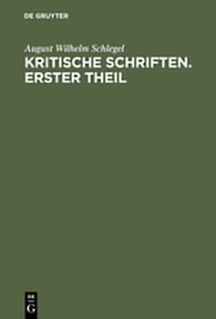 August Wilhelm von Schlegel: Kritische Schriften / August Wilhelm von Schlegel: Kritische Schriften. Teil 1